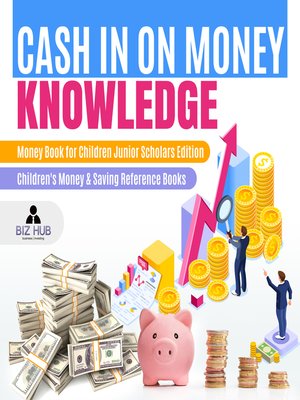 cover image of Cash In on Money Knowledge--Money Book for Children Junior Scholars Edition--Children's Money & Saving Reference Books
